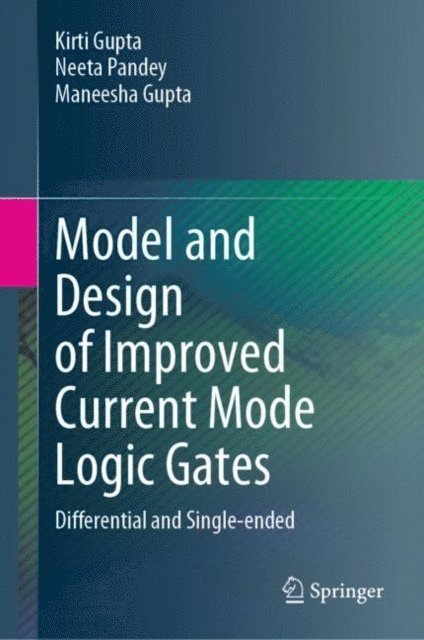 Maneesha Gupta, Neeta Pandey, Kirti Gupta - Model and Design of Improved Current Mode Logic Gates, E-bok