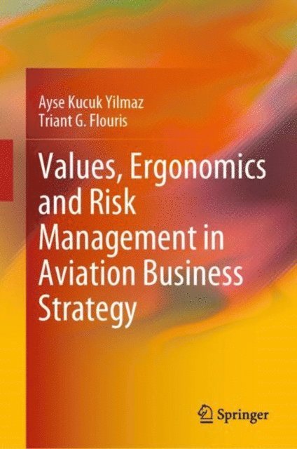 Triant G. Flouris, Ayse Kucuk Yilmaz - Values, Ergonomics and Risk Management in Aviation Business Strategy, E-bok