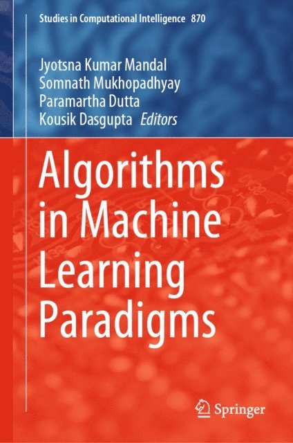 Kousik Dasgupta, Paramartha Dutta, Somnath Mukhopadhyay, Jyotsna Kumar Mandal - Algorithms in Machine Learning Paradigms, E-bok