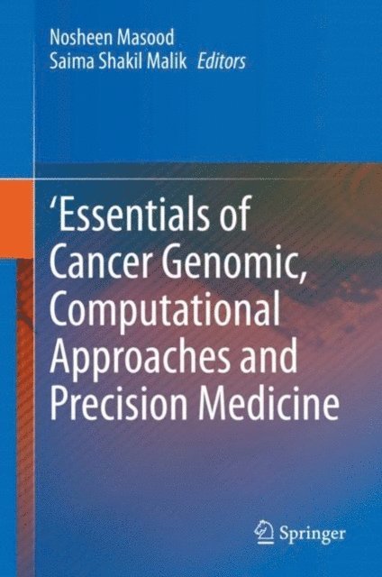 Saima Shakil Malik, Nosheen Masood - 'Essentials of Cancer Genomic, Computational Approaches and Precision Medicine, E-bok