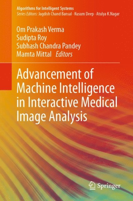 Mamta Mittal, Subhash Chandra Pandey, Sudipta Roy, Om Prakash Verma - Advancement of Machine Intelligence in Interactive Medical Image Analysis, E-bok
