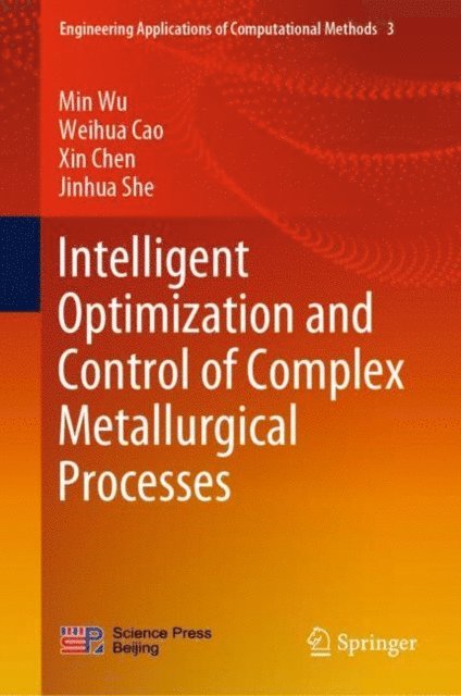 Jinhua She, Xin Chen, Weihua Cao, Min Wu - Intelligent Optimization and Control of Complex Metallurgical Processes, E-bok