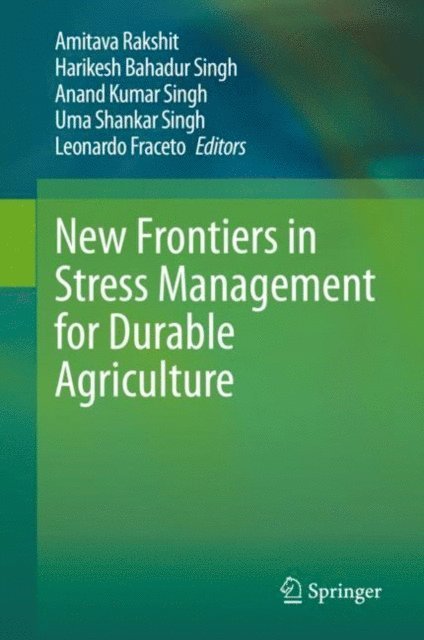 Leonardo Fraceto, Uma Shankar Singh, Anand Kumar Singh, Harikesh Bahadur Singh, Amitava Rakshit - New Frontiers in Stress Management for Durable Agriculture, E-bok