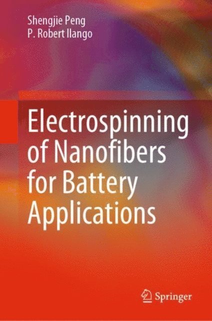 P. Robert Ilango, Shengjie Peng - Electrospinning of Nanofibers for Battery Applications, E-bok