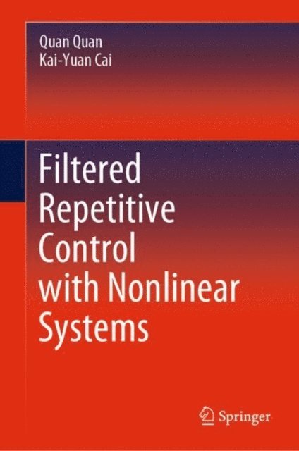 Kai-Yuan Cai, Quan Quan - Filtered Repetitive Control with Nonlinear Systems, E-bok