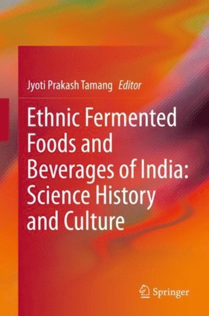 Jyoti Prakash Tamang - Ethnic Fermented Foods and Beverages of India: Science History and Culture, E-bok