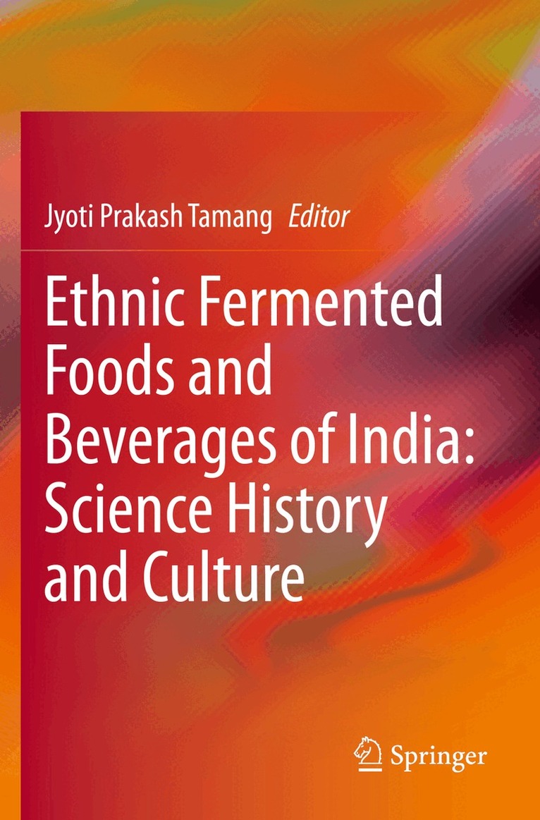Jyoti Prakash Tamang - Ethnic Fermented Foods and Beverages of India: Science History and Culture, Häftad