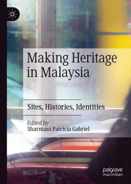Sharmani Patricia Gabriel - Making Heritage in Malaysia, E-bok