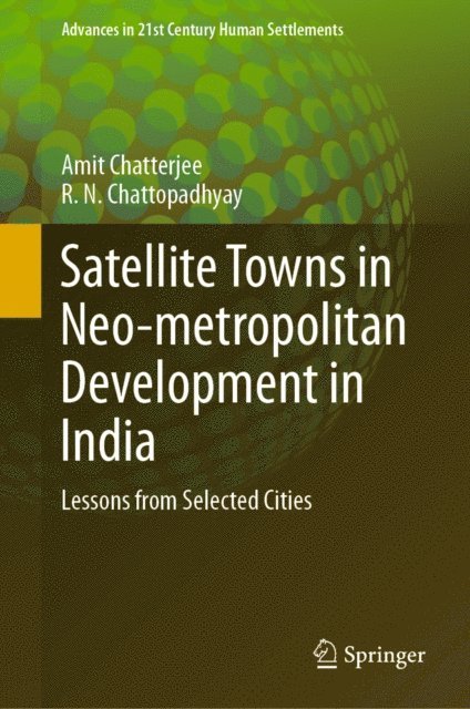 R. N. Chattopadhyay, Amit Chatterjee - Satellite Towns in Neo-metropolitan Development in India, E-bok