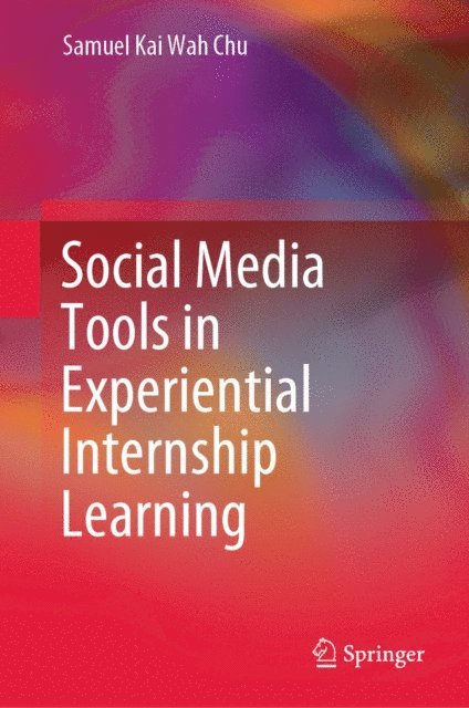 Samuel Kai Wah Chu - Social Media Tools in Experiential Internship Learning, E-bok