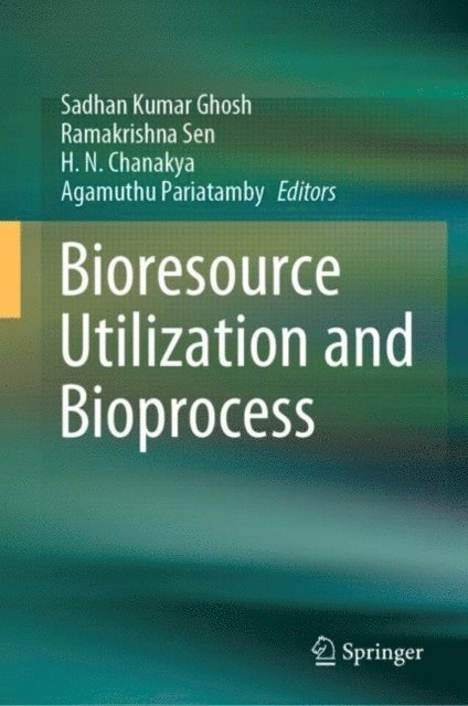 Agamuthu Pariatamby, H. N. Chanakya, Ramakrishna Sen, Sadhan Kumar Ghosh - Bioresource Utilization and Bioprocess, E-bok