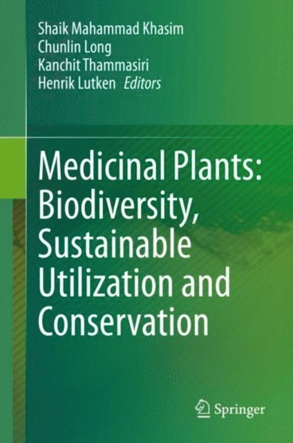 Henrik Lutken, Kanchit Thammasiri, Chunlin Long, Shaik Mahammad Khasim - Medicinal Plants: Biodiversity, Sustainable Utilization and Conservation, E-bok