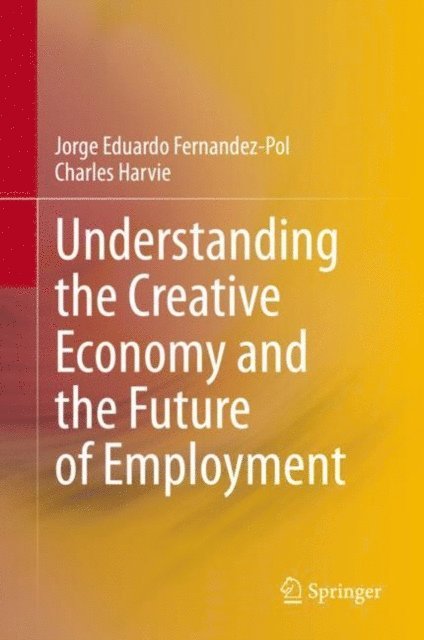 Charles Harvie, Jorge Eduardo Fernandez-Pol - Understanding the Creative Economy and the Future of Employment, E-bok