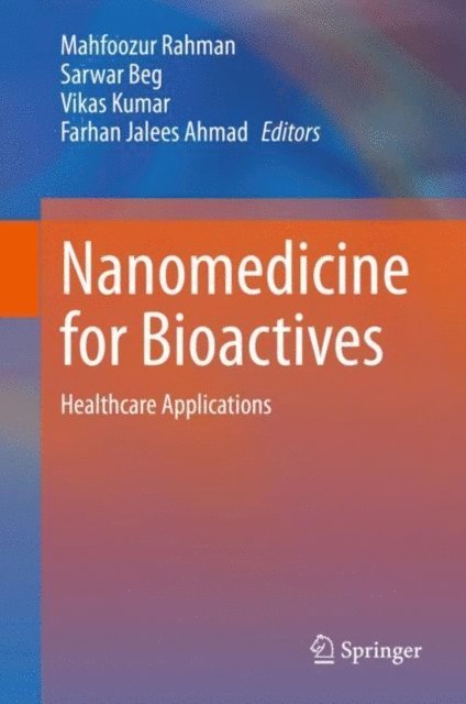 Farhan Jalees Ahmad, Vikas Kumar, Sarwar Beg, Mahfoozur Rahman - Nanomedicine for Bioactives, E-bok