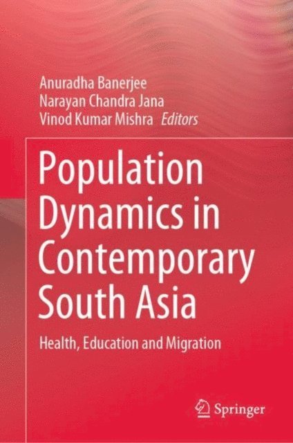 Vinod Kumar Mishra, Narayan Chandra Jana, Anuradha Banerjee - Population Dynamics in Contemporary South Asia, E-bok