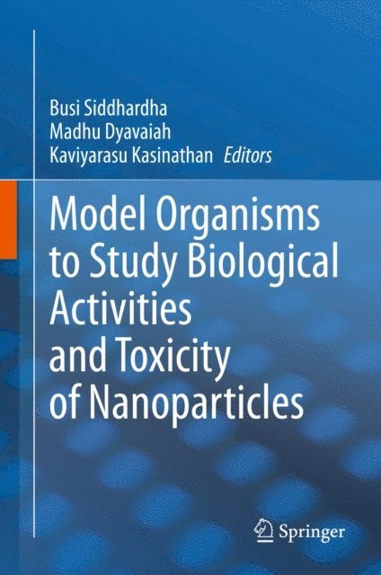 Kaviyarasu Kasinathan, Madhu Dyavaiah, Busi Siddhardha - Model Organisms to Study Biological Activities and Toxicity of Nanoparticles, E-bok