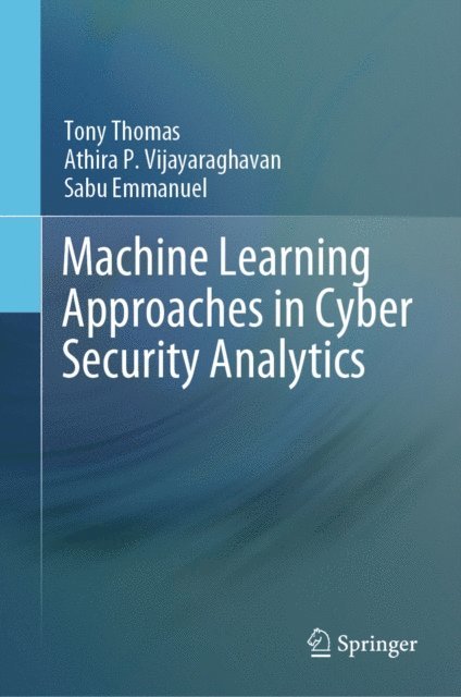 Sabu Emmanuel, Athira P. Vijayaraghavan, Tony Thomas - Machine Learning Approaches in Cyber Security Analytics, E-bok