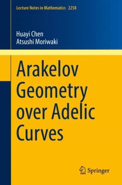 Atsushi Moriwaki, Huayi Chen - Arakelov Geometry over Adelic Curves, E-bok