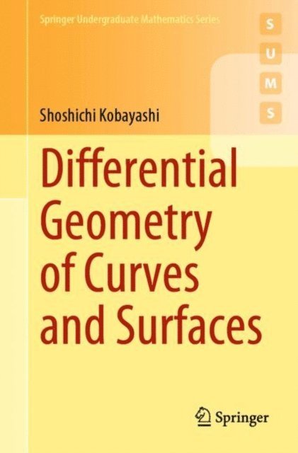 Shoshichi Kobayashi - Differential Geometry of Curves and Surfaces, E-bok