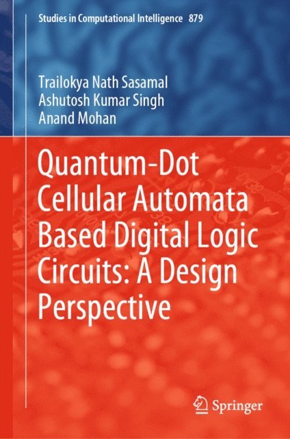 Anand Mohan, Ashutosh Kumar Singh, Trailokya Nath Sasamal - Quantum-Dot Cellular Automata Based Digital Logic Circuits: A Design Perspective, E-bok