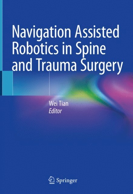 Wei Tian - Navigation Assisted Robotics in Spine and Trauma Surgery, E-bok