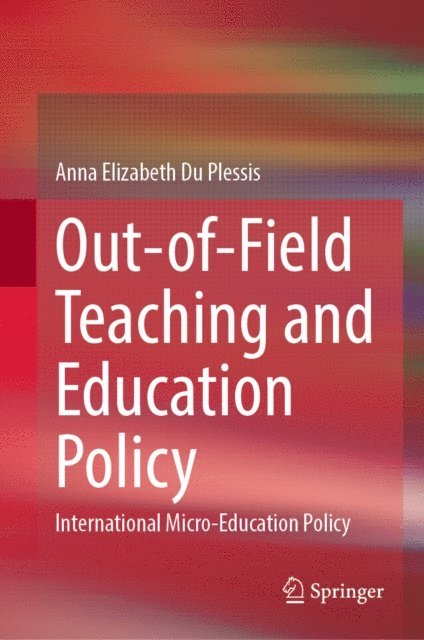 Anna Elizabeth Du Plessis - Out-of-Field Teaching and Education Policy, E-bok