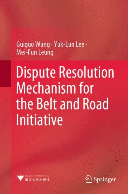 Mei-Fun Leung, Yuk-Lun Lee, Guiguo Wang - Dispute Resolution Mechanism for the Belt and Road Initiative, E-bok