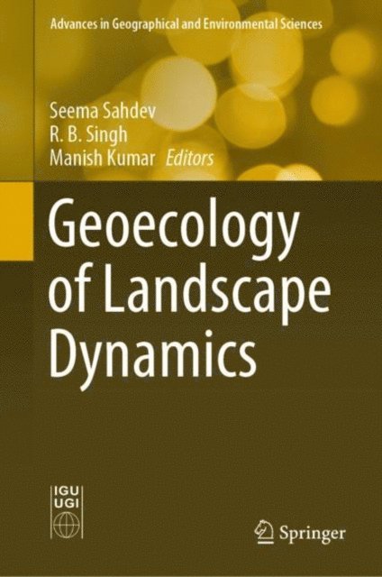 Manish Kumar, R. B. Singh, Seema Sahdev - Geoecology of Landscape Dynamics, E-bok