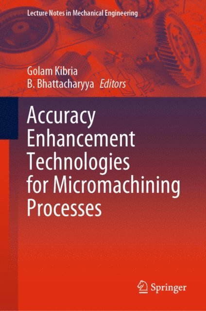 B. Bhattacharyya, Golam Kibria - Accuracy Enhancement Technologies for Micromachining Processes, E-bok