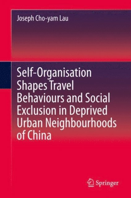 Joseph Cho-yam Lau - Self-Organisation Shapes Travel Behaviours and Social Exclusion in Deprived Urban Neighbourhoods of China, E-bok