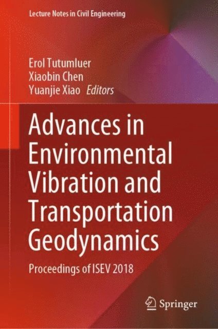 Yuanjie Xiao, Xiaobin Chen, Erol Tutumluer - Advances in Environmental Vibration and Transportation Geodynamics, E-bok