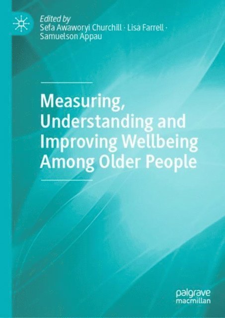 Samuelson Appau, Lisa Farrell, Sefa Awaworyi Churchill - Measuring, Understanding and Improving Wellbeing Among Older People, E-bok
