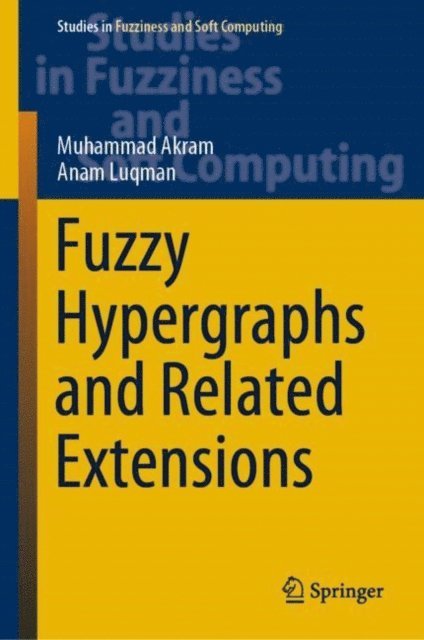 Anam Luqman, Muhammad Akram - Fuzzy Hypergraphs and Related Extensions, E-bok