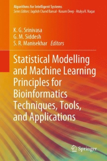 S. R. Manisekhar, G. M. Siddesh, K. G. Srinivasa - Statistical Modelling and Machine Learning Principles for Bioinformatics Techniques, Tools, and Applications, E-bok