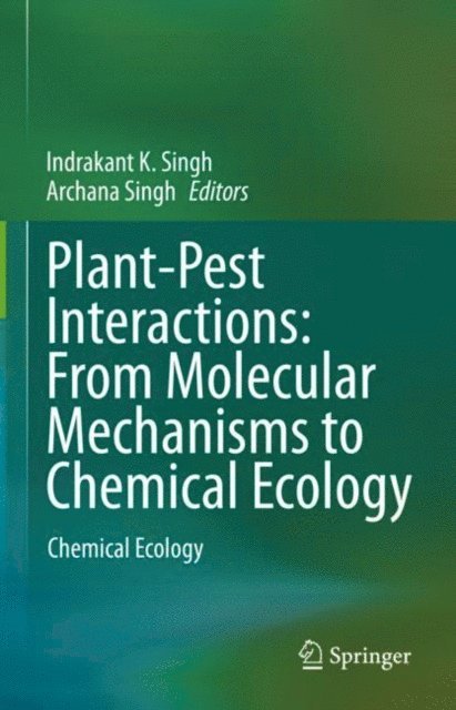 Archana Singh, Indrakant K. Singh - Plant-Pest Interactions: From Molecular Mechanisms to Chemical Ecology, E-bok