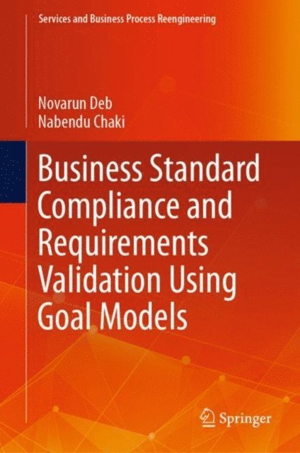Nabendu Chaki, Novarun Deb - Business Standard Compliance and Requirements Validation Using Goal Models, E-bok