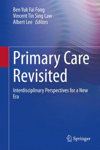 Albert Lee, Vincent Tin Sing Law, Ben Yuk Fai Fong - Primary Care Revisited, E-bok