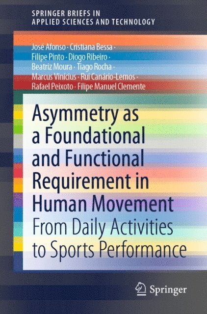 Filipe Manuel Clemente, Rafael Peixoto, Rui Canario-Lemos, Marcus Vinicius, Tiago Rocha, Beatriz Moura, Diogo Ribeiro, Filipe Pinto, Cristiana Bessa, Jose Afonso - Asymmetry as a Foundational and Functional Requirement in Human Movement, E-bok