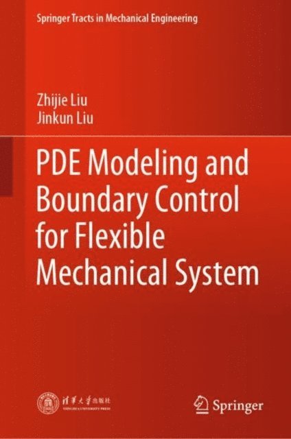 Jinkun Liu, Zhijie Liu - PDE Modeling and Boundary Control for Flexible Mechanical System, E-bok