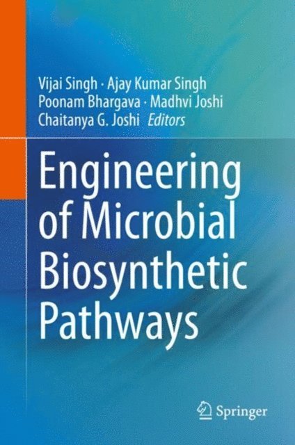 Chaitanya G. Joshi, Madhvi Joshi, Poonam Bhargava, Ajay Kumar Singh, Vijai Singh - Engineering of Microbial Biosynthetic Pathways, E-bok