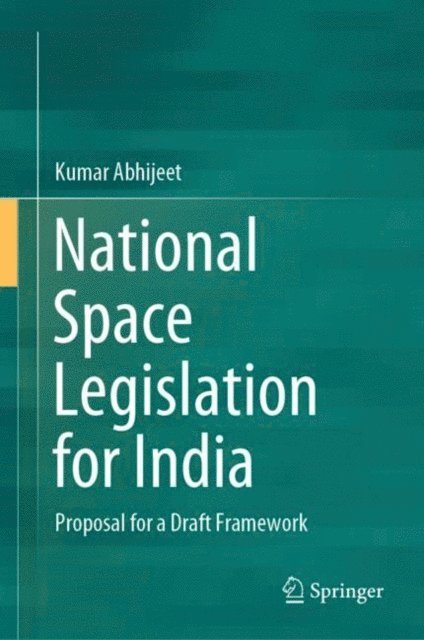 Kumar Abhijeet - National Space Legislation for India, E-bok