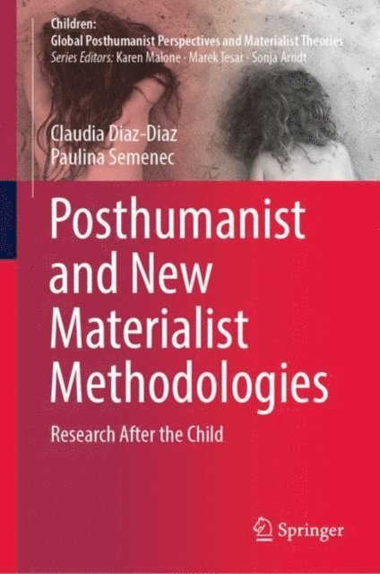 Paulina Semenec, Claudia Diaz-Diaz - Posthumanist and New Materialist Methodologies, E-bok