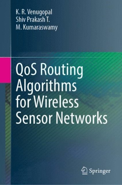 M. Kumaraswamy, Shiv Prakash T., K. R. Venugopal - QoS Routing Algorithms for Wireless Sensor Networks, E-bok