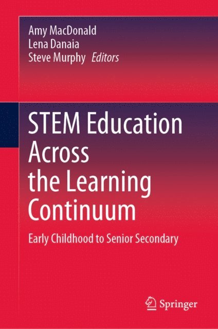 Steve Murphy, Lena Danaia, Amy MacDonald - STEM Education Across the Learning Continuum, E-bok