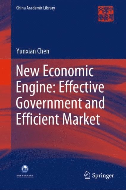 Yunxian Chen - New Economic Engine: Effective Government and Efficient Market, E-bok