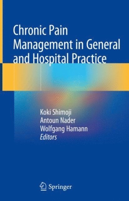 Wolfgang Hamann, Antoun Nader, Koki Shimoji - Chronic Pain Management in General and Hospital Practice, E-bok