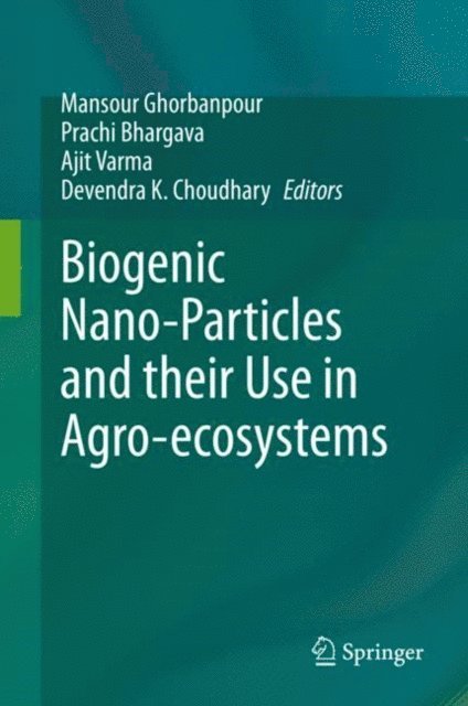 Devendra K. Choudhary, Ajit Varma, Prachi Bhargava, Mansour Ghorbanpour - Biogenic Nano-Particles and their Use in Agro-ecosystems, E-bok