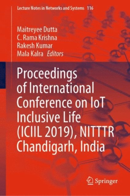 Mala Kalra, Rakesh Kumar, C. Rama Krishna, Maitreyee Dutta - Proceedings of International Conference on IoT Inclusive Life (ICIIL 2019), NITTTR Chandigarh, India, E-bok