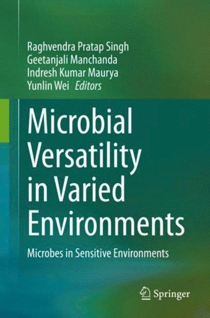 Yunlin Wei, Indresh Kumar Maurya, Geetanjali Manchanda, Raghvendra Pratap Singh - Microbial Versatility in Varied Environments, E-bok