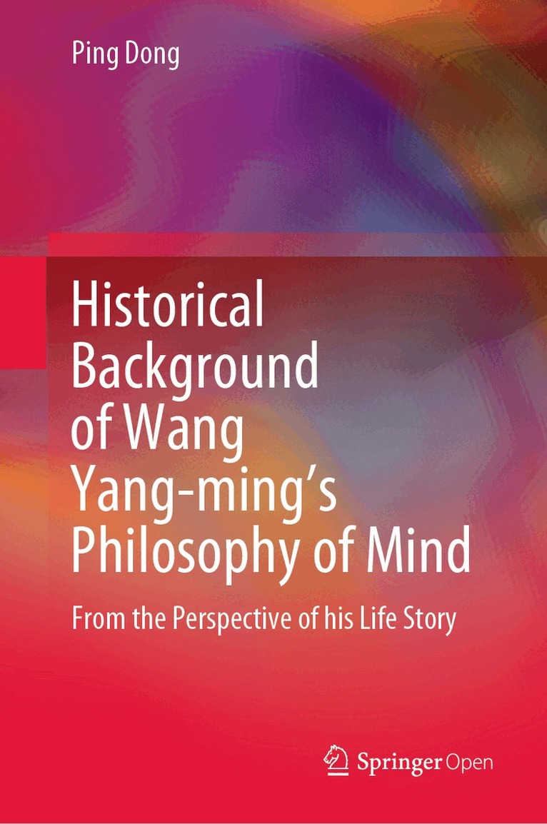 Ping Dong - Historical Background of Wang Yang-ming’s Philosophy of Mind, Inbunden